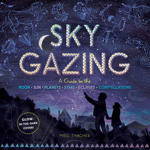 Sky Gazing A Guide To The Moon-Sun-Planets-Stars-Eclipses-Constellations